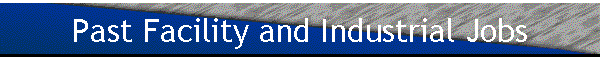 Past Facility and Industrial Jobs