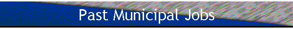 Past Municipal Jobs